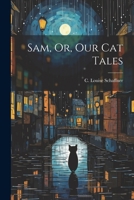 Sam, Or, Our Cat Tales 1120698340 Book Cover