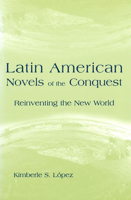 Latin American Novels of the Conquest: Reinventing the New World 0826214088 Book Cover