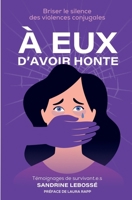 À Eux d’Avoir Honte: Briser le silence des violences conjugales (French Edition) B0DRDWX289 Book Cover