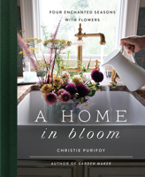 A Home in Bloom: Four Enchanted Seasons with Flowers 0736982167 Book Cover