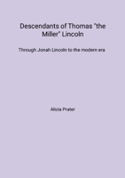 Descendants of Thomas "the Miller" Lincoln: Through Jonah Lincoln to the modern era 1105583228 Book Cover