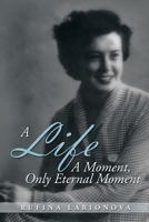 A Life - A Moment, Only Eternal Moment 1493199137 Book Cover
