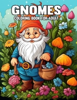 Gnomes Coloring Book For Adult: Magical Fantasy Coloring Adventure for Adults and Kids, Featuring Adorable Gnome Designs for Stress Relief and Relaxation B0CT8PM9BH Book Cover