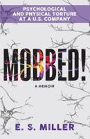 Mobbed!: Psychological and Physical Torture at a U.S. Company B0DKYXV4DC Book Cover