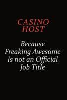 Casino Host Because Freaking Awesome Is Not An Official Job Title: Career journal, notebook and writing journal for encouraging men, women and kids. A framework for building your career. 1691034487 Book Cover