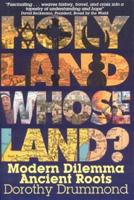 Holy Land, Whose Land?: Modern Dilemma, Ancient Roots 0974823325 Book Cover