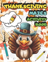 THANKSGIVING MAZES ACTIVITY BOOK: BEAUTIFUL MAZES ACTIVITY BOOK FOR KIDS ALL AGES B0CN1FX2D1 Book Cover