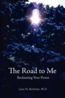 The Road To Me: Reclaiming Your Power 0595508618 Book Cover
