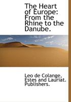 The Heart of Europe: From the Rhine to the Danube 1017673535 Book Cover