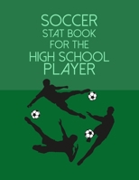 Soccer Stat Book For The High School Player: Organizer and Planner for Coaches & Players Featuring Calendar, Roster, and Blank Field Pages 1702057240 Book Cover