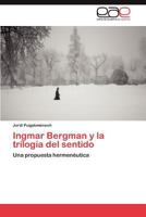 Ingmar Bergman y la trilogía del sentido: Una propuesta hermenéutica 3847365665 Book Cover
