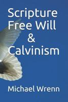 Scripture Free Will & Calvinism 1724131931 Book Cover