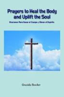 Prayers to Heal the Body and Uplift the Soul: Oraciones Para Sanar el Cuerpo y Elevar el Espiritu 1403352755 Book Cover