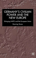 Germany, Civilian Power and the New Europe: Enlarging NATO and the European Union (New Perspectives in German Studies) 0333965086 Book Cover