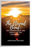 The Eternal Bond: The Significance and Legacy of The Covenant B0C2SG4QZY Book Cover