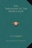 The Theosophy Of The Middle Ages 1425364977 Book Cover