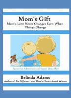 Mom's Gift: Mom's Love Never Changes Even When Things Change 1958992038 Book Cover