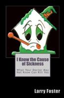 I Know the Cause of Sickness 1449957706 Book Cover