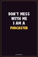 Don't Mess With Me, I Am A Podcaster: Career Motivational Quotes 6x9 120 Pages Blank Lined Notebook Journal 1676461302 Book Cover