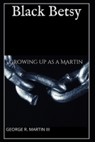 Black Betsy: Growing up as a Martin 1523267941 Book Cover