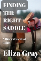 Finding the Right Saddle: A Rider’s Essential Guide B0F6TRGMV5 Book Cover