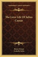 The Love Life Of Julius Caesar 1163159638 Book Cover