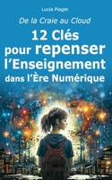 De la Craie au Cloud: 12 Clés pour repenser l'Enseignement dans l'Ère Numérique B0CGKWN4S6 Book Cover