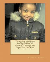 Taking My Medicine: Seeing Sickle Cell Anemia Through My Eight Year Old Eyes: One Child's Perspective 1456533568 Book Cover