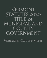 Vermont Statutes 2020 Title 24 Municipal and County Government B085DRDYZL Book Cover