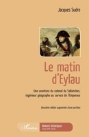 Le matin d'Eylau: Une aventure du colonel de Sallanches, ingénieur géographe au service de l'Empereur Deuxième édition augmentée d'une postface ... (Romans Historiques) (French Edition) 2343148104 Book Cover
