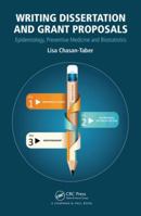 Writing Dissertation and Grant Proposals: Epidemiology, Preventive Medicine and Biostatistics 1466512067 Book Cover