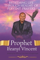 REDEEMING LIFE THROUGH REALMS OF FERVENT PRAYERS: Breaking the Yoke from Your Neck Through Prayer B0GSNT2K94 Book Cover
