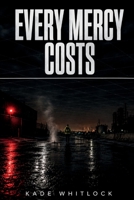 Every Mercy Costs: An Apocalypse LitRPG Survival Thriller (The Cruelty System) B0HGM386RT Book Cover