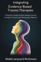 Integrating Schema, EMDR, IFS, and Somatic Approaches: A Complete Guide to Multi-Modal Therapy for Complex Trauma and Personality Disorders 1764233956 Book Cover