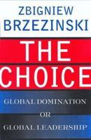 The Choice: Global Domination or Global Leadership 0465008011 Book Cover