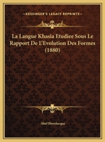 La Langue Khasia Etudiee Sous Le Rapport De L'Evolution Des Formes (1880) 1149748354 Book Cover