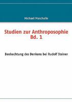 Studien zur Anthroposophie Bd. 1: Beobachtung des Denkens bei Rudolf Steiner 3833492287 Book Cover