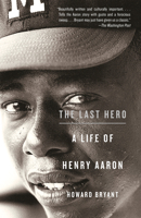 The Last Hero: A Life of Henry Aaron 0375424857 Book Cover