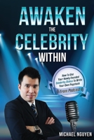 Awaken the Celebrity Within : How to Use Your Newly-Founded Celebrity Status to Write Your Own Paycheck 1516991842 Book Cover