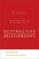 Destructive Relationships: A Guide to Changing the Unhealthy Relationships in Your Life 1588720268 Book Cover