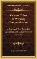 Vacuum Tubes in Wireless Communication: A Practical Text Book for Operators and Experimenters 0548830584 Book Cover