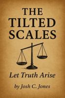 The Tilted Scales: Let Truth Arise B0GN1331NZ Book Cover