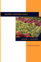 Helping Shoppers Shop: Volume 1: Choosing 0991757912 Book Cover