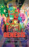 Genesis: Human Experience in the Age of Artificial Intelligence: Why we need to be long and not short on humanity and AI, not humanity or AI, to create a sustained future, together 1543781098 Book Cover