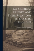 My Clerical Friends and Their Relations To Modern Thought 1020921692 Book Cover