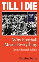 Till I Die : Why Football Means Everything (Even When It Shouldn't) 1836432631 Book Cover