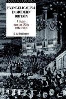 Evangelicalism in Modern Britain: A History from the 1730s to the 1980s 0801010284 Book Cover