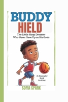 BUDDY HIELD: The Little Hoop Dreamer Who Never Gave Up on His Goals (A Biography Book For Kids) B0DRT4KL6P Book Cover