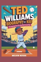 TED WILLIAMS BIOGRAPHY FOR KIDS: The Inspiring Story of a Boy Who Dreamed Big B0DQQ1VZ4F Book Cover