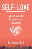 Self-Love: A Short Guide to Happiness and Fulfillment B088N977S8 Book Cover